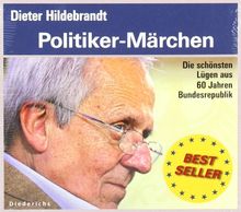 Politiker-Märchen: Die schönsten Lügen aus 60 Jahren Bundesrepublik. Ausgewählt und moderiert von Dieter Hildebrandt