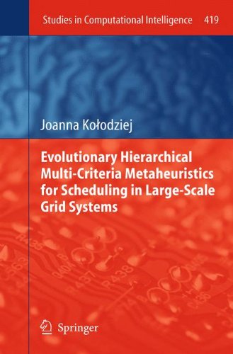 Evolutionary Hierarchical Multi-Criteria Metaheuristics for Scheduling in Large-Scale Grid Systems (Studies in Computational Intelligence)