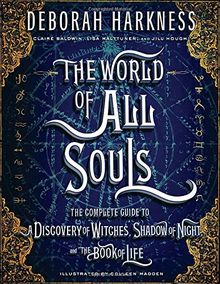 The World of All Souls: The Complete Guide to A Discovery of Witches, Shadow of Night, and The Book of Life (All Souls Trilogy)
