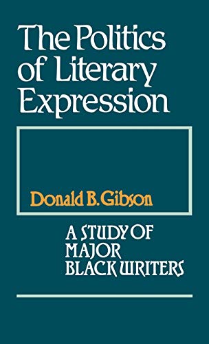 The Politics of Literary Expression: A Study of Major Black Writers (Contributions in Afro-american and African Studies: Contemporary Black Poets, Band 63)