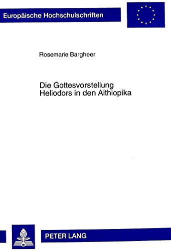 Die Gottesvorstellung Heliodors in den Aithiopika (Europäische Hochschulschriften - Reihe XV)