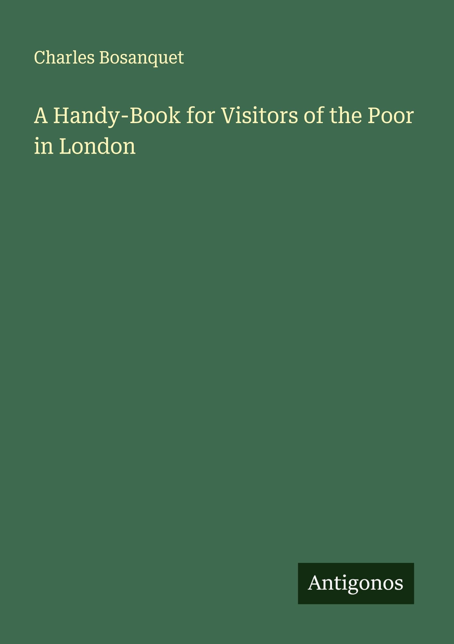 A Handy-Book for Visitors of the Poor in London