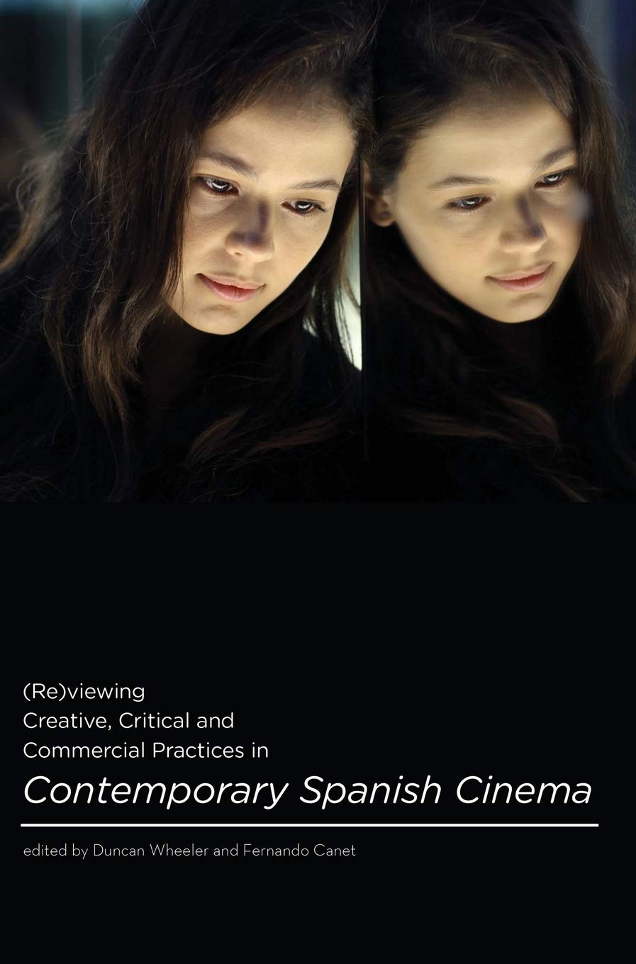 (Re)viewing Creative, Critical and Commercial Practices in Contemporary Spanish Cinema