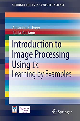 Introduction to Image Processing Using R: Learning by Examples (SpringerBriefs in Computer Science)