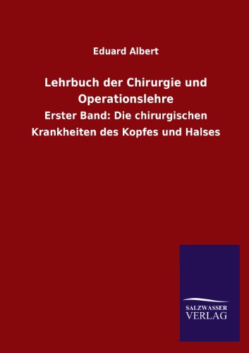 Lehrbuch der Chirurgie und Operationslehre: Erster Band: Die chirurgischen Krankheiten des Kopfes und Halses