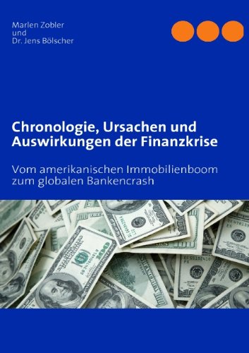 Chronologie, Ursachen und Auswirkungen der Finanzkrise: Vom amerikanischen Immobilienboom zum globalen Bankencrash