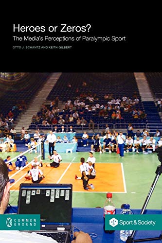 Heroes or Zeros? the Media's Perceptions of Paralympic Sport (Sport and Society)
