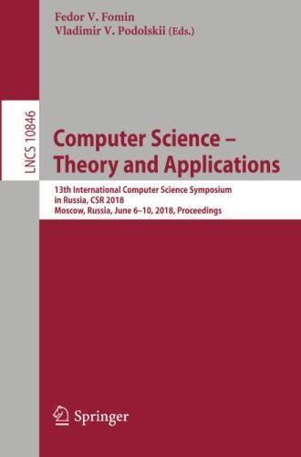 Computer Science – Theory and Applications: 13th International Computer Science Symposium in Russia, CSR 2018, Moscow, Russia, June 6–10, 2018. Notes in Computer Science, Band 10846