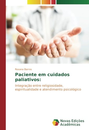 Paciente em cuidados paliativos:: Integração entre religiosidade, espiritualidade e atendimento psicológico