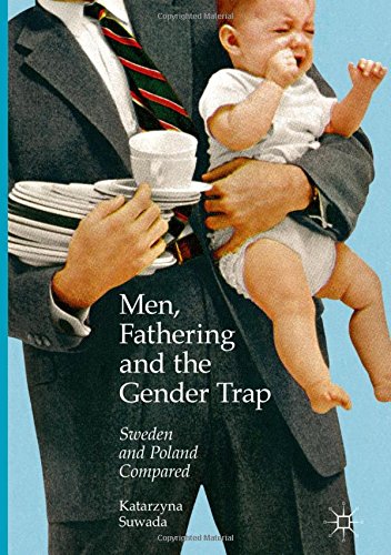 Men, Fathering and the Gender Trap: Sweden and Poland Compared