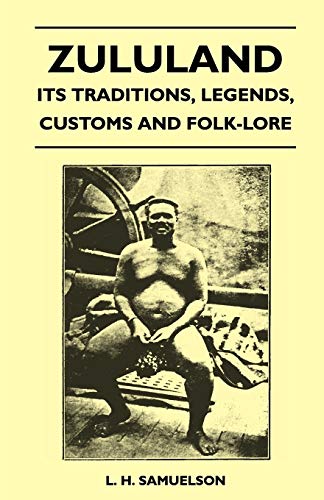 Zululand - Its Traditions, Legends, Customs and Folk-Lore