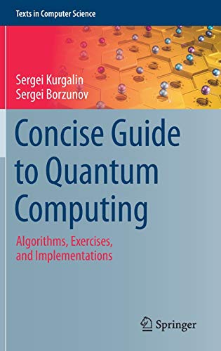 Concise Guide to Quantum Computing: Algorithms, Exercises, and Implementations (Texts in Computer Science)