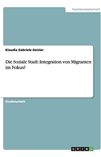 Die Soziale Stadt: Integration von Migranten im Fokus?