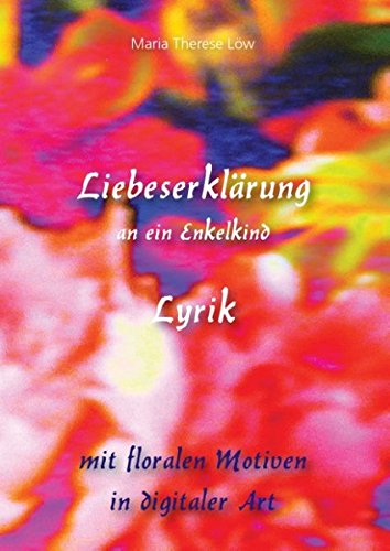 Liebeserklärung an ein Enkelkind: Lyrik mit floralen Motiven in digitaler Art