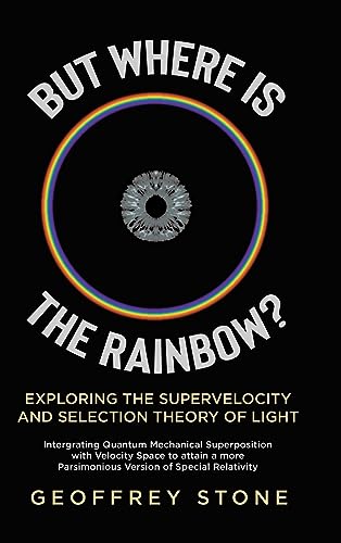 But Where is the Rainbow?: Exploring the Supervelocity and Selection Theory of Light