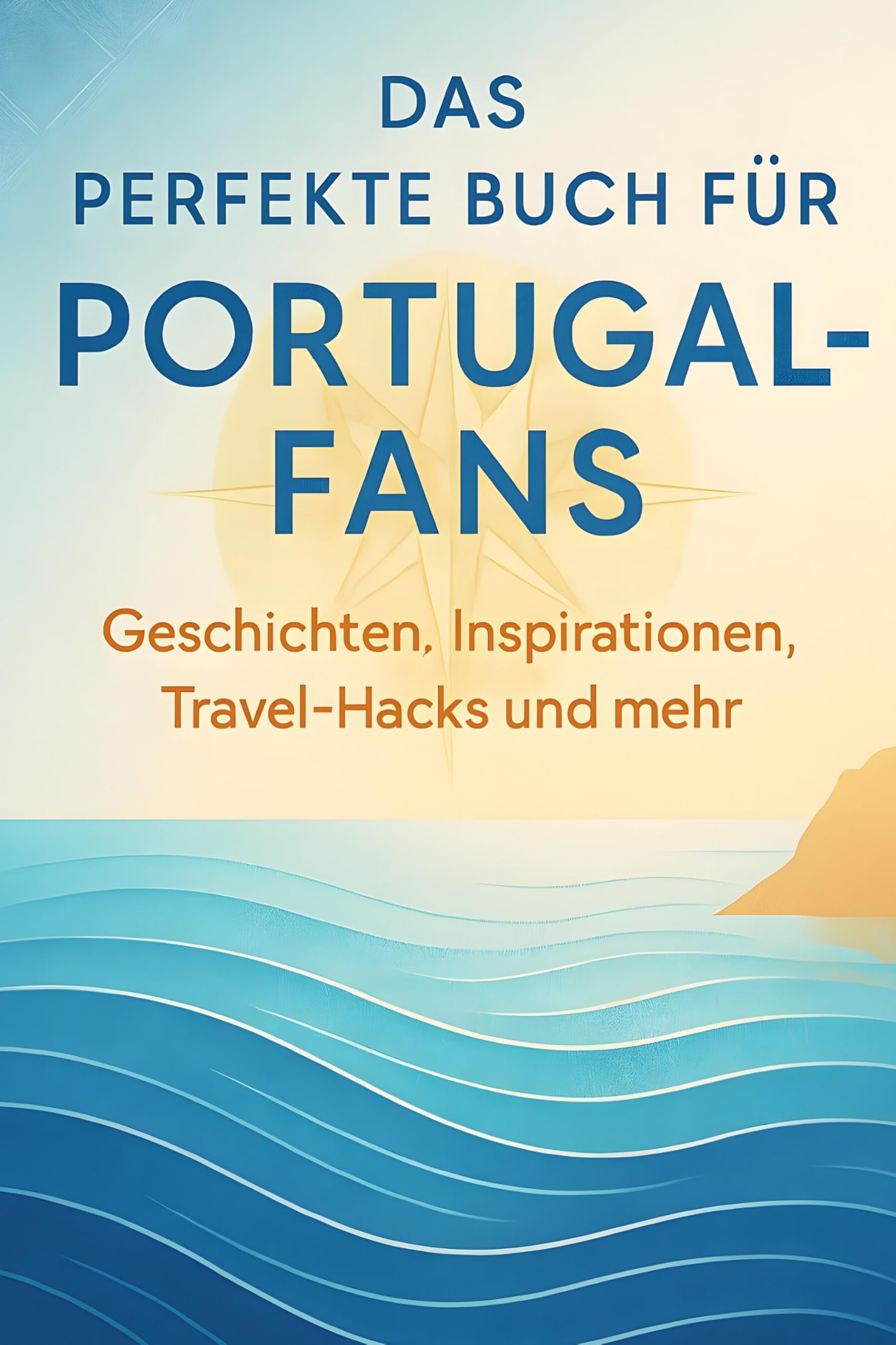 Das perfekte Buch für Portugal-Fans: Geschichten, Inspirationen, Travel-Hacks und mehr