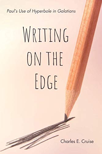 Writing on the Edge: Paul’s Use of Hyperbole in Galatians