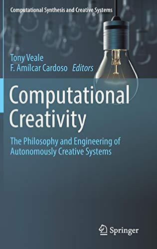 Computational Creativity: The Philosophy and Engineering of Autonomously Creative Systems (Computational Synthesis and Creative Systems)