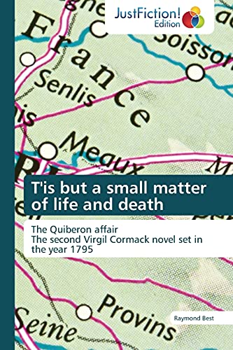 T'is but a small matter of life and death: The Quiberon affair The second Virgil Cormack novel set in the year 1795