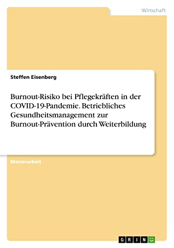 Burnout-Risiko bei Pflegekräften in der COVID-19-Pandemie. Betriebliches Gesundheitsmanagement zur Burnout-Prävention durch Weiterbildung