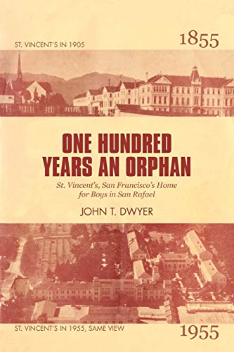 One Hundred Years An Orphan: St. Vincent's, San Francisco's Home for Boys in San Rafael, 1855-1955