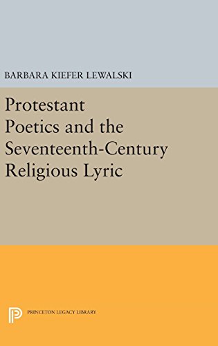 Protestant Poetics and the Seventeenth-Century Religious Lyric (Princeton Legacy Library)
