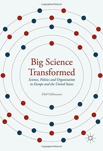 Big Science Transformed: Science, Politics and Organization in Europe and the United States