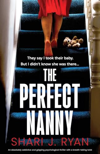 Ryan, Shari J. The Perfect Nanny, An Absolutely Addictive And Gripping Psychological Thriller With A Breath-taking Twist