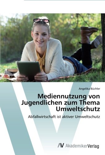 Mediennutzung von Jugendlichen zum Thema Umweltschutz: Abfallwirtschaft ist aktiver Umweltschutz