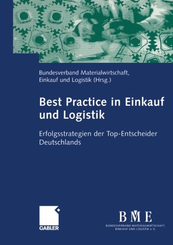 Best Practice in Einkauf und Logistik: Erfolgsstrategien der Top-Entscheider Deutschlands (German Edition)