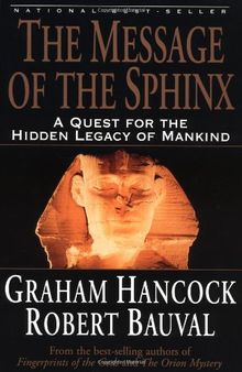 The Message of the Sphinx: A Quest for the Hidden Legacy of Mankind