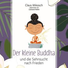 Der kleine Buddha und die Sehnsucht nach Frieden (Lebenshilfe)