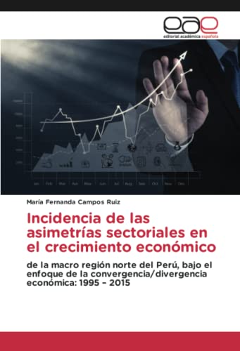 Incidencia de las asimetrías sectoriales en el crecimiento económico: de la macro región norte del Perú, bajo el enfoque de la convergencia/divergencia económica: 1995 – 2015