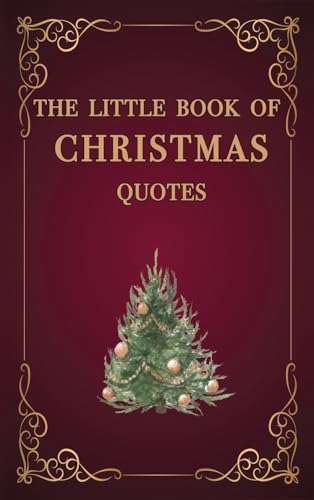 The Little Book of Christmas Quotes: Filled with inspiration and love for this special Christmas holiday time of the year - a great stocking filler!