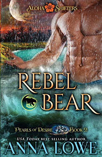 Rebel Bear (Aloha Shifters: Pearls of Desire, Band 2)