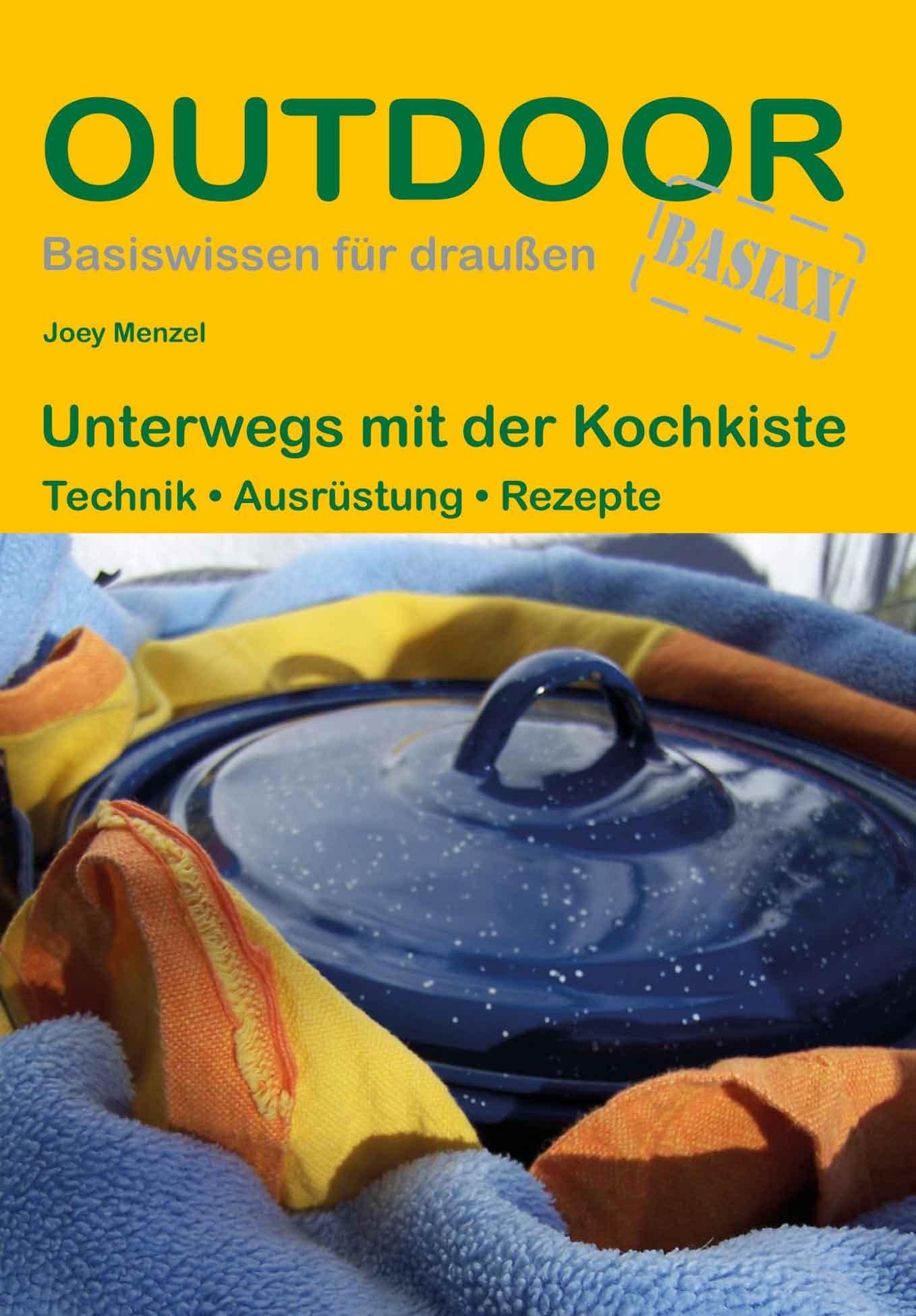 Unterwegs mit der Kochkiste: Technik • Ausrüstung • Rezepte (Outdoor Basiswissen)