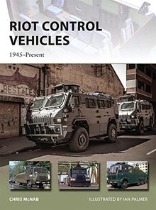 Riot Control Vehicles: 1945–Present (New Vanguard, Band 219)
