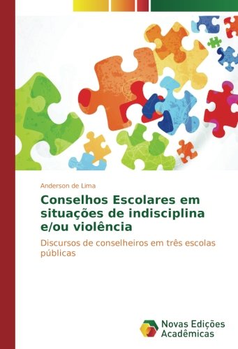 Conselhos Escolares em situações de indisciplina e/ou violência: Discursos de conselheiros em três escolas públicas