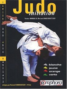 Judo Initiation : Ceintures blanche, jaune, orange, verte. von Inogai, Tadao, Habersetzer, Roland | Buch | Zustand akzeptabel