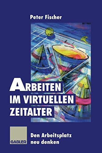 Arbeiten im virtuellen Zeitalter: Den Arbeitsplatz neu denken (German Edition)