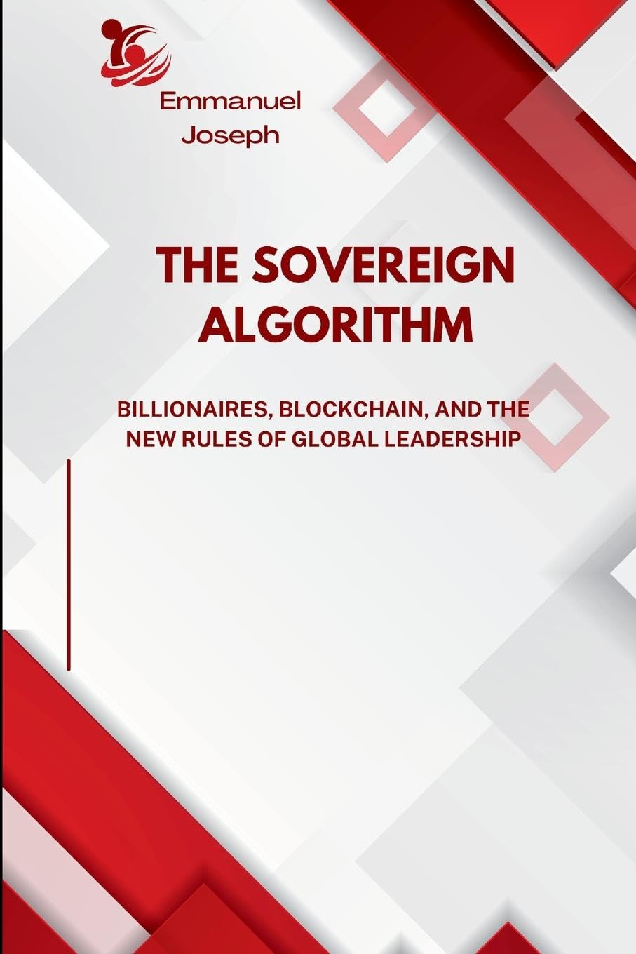 The Sovereign Algorithm, Billionaires, Blockchain, and the New Rules of Global Leadership
