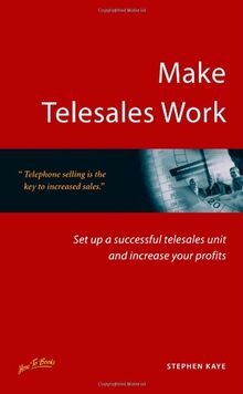 Make Telesales Work: Set up a successful telesales unit and increase your profits