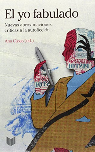 El yo fabulado. Nuevas aproximaciones críticas a la autoficción.