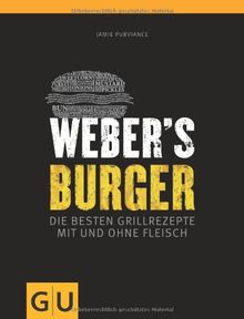 Weber's Burger GU Weber's Grillen Die besten Grillrezepte mit und ohne Fleisch 