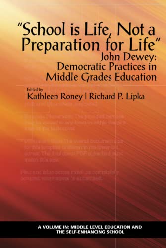 School is Life, Not a Preparation for Life: John Dewey: Democratic Practices in Middle Grades Education (Middle Level Education and the Self-Enhancing School)
