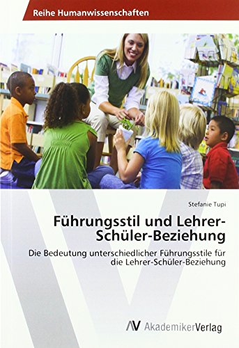 Führungsstil und Lehrer-Schüler-Beziehung: Die Bedeutung unterschiedlicher Führungsstile für die Lehrer-Schüler-Beziehung