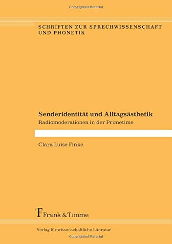 Senderidentität und Alltagsästhetik: Radiomoderationen in der Primetime (Schriften zur Sprechwissenschaft und Phonetik)
