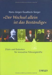 "Der Wechsel allein ist das Beständige": Zitate und Gedanken für innovative Führungskräfte