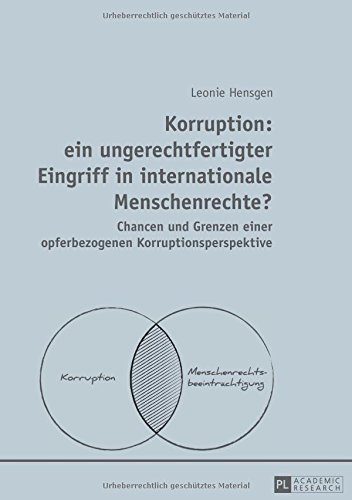 Korruption: ein ungerechtfertigter Eingriff in internationale Menschenrechte?: Chancen und Grenzen einer opferbezogenen Korruptionsperspektive