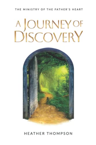 Journey of Discovery: The Ministry of the Father's Heart